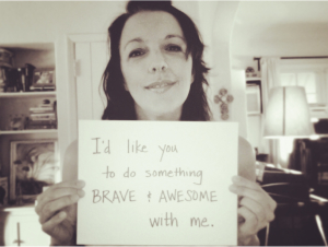 do something brave & awesome with me